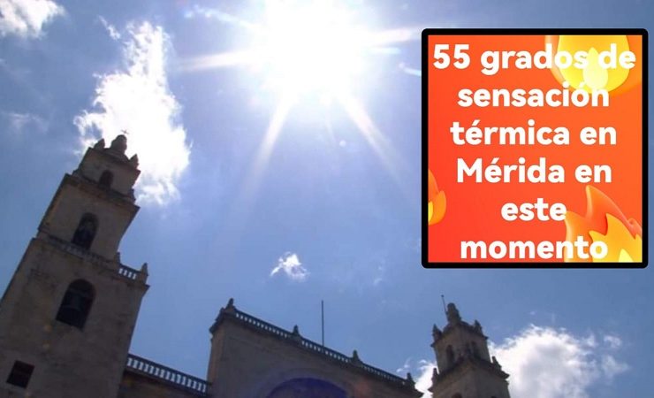 Mérida es un horno alcanza los 55 grados de sensación térmica