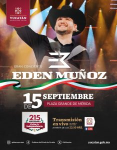 Anuncio oficial del Gobierno del Estado de Yucatán, anunciando a Edén Muñoz, en concierto gratuito en la Plaza grande de Mérida, el próximo lunes 15 de septiembre.