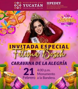 La Miss Universo tabasqueña Fátima Bosh encabezará la Caravana de la Alegría el próximo 21 de febrero, cuando Fátima Bosh se presentará en Mérida en un desfile gratuito por calles del Centro Histórico.