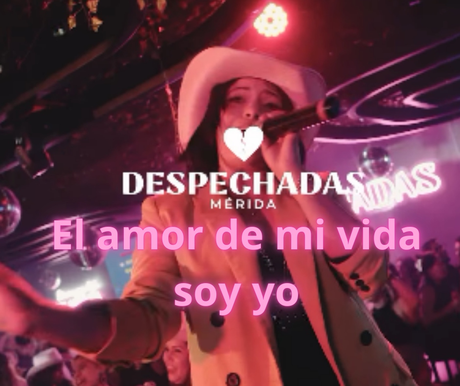 “El amor de mi vida soy yo”: la noche de amor propio en Despechadas Mérida este 14 de febrero