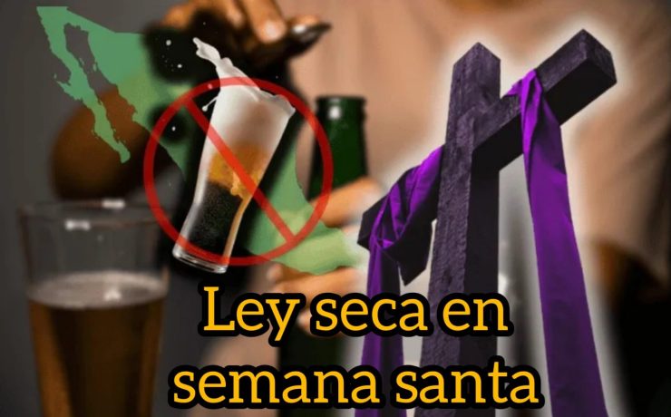 Descubre dónde habrá ley seca en Semana Santa 2026